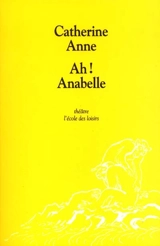 Ah ! Anabelle : brève pour trois - Catherine Anne