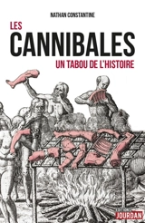Les cannibales : un tabou de l'histoire - Nathan Constantine