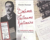 Le cinéma de Guillaume Apollinaire : des manuscrits inédits pour un nouvel éclairage - Carole Aurouet