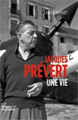 Jacques Prévert : une vie - Carole Aurouet