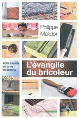 L'Evangile du bricoleur : boîte à outils de la vie chrétienne - Philippe Malidor