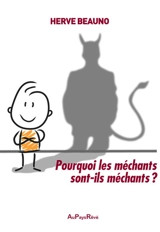 Pourquoi les méchants sont-ils méchants ? - Hervé Beauno