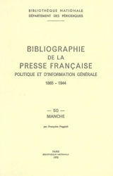 Bibliographie de la presse française politique et d'information générale : 1865-1944. Vol. 50. Manche - Bibliothèque nationale de France. Département des périodiques