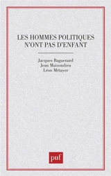 Les Hommes politiques n'ont pas d'enfant - Jacques Baguenard