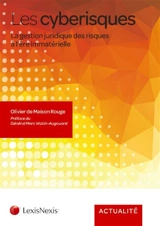 Les cyberisques : la gestion juridique des risques à l'ère immatérielle - Olivier de Maison Rouge