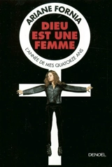 Dieu est une femme : l'année de mes quatorze ans : récit - Ariane Fornia