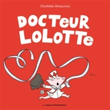 Docteur Lolotte - Clothilde Delacroix