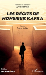 Les récits de monsieur Kafka : théâtre - Franz Kafka