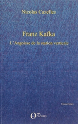 Franz Kafka : l'angoisse de la station verticale. Le drapeau de Robinson - Nicolas Cazelles