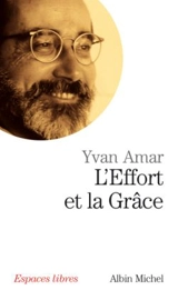 L'effort et la grâce : entretiens - Yvan Amar