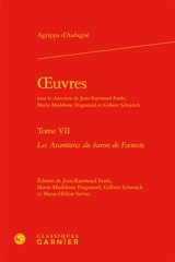 Oeuvres. Vol. 7. Les avantures du baron de Foeneste - Théodore Agrippa d' Aubigné