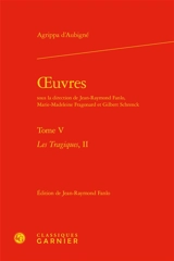 Oeuvres. Vol. 5. Les tragiques. Vol. 2 - Théodore Agrippa d' Aubigné