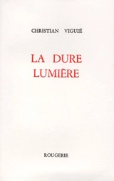 La dure lumière - Christian Viguié