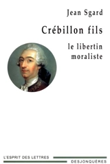 Crébillon fils : le libertin moraliste - Jean Sgard
