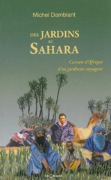 Des jardins au Sahara : carnets d'Afrique d'un jardinier-voyageur - Michel Damblant