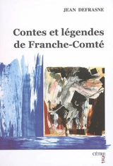 Contes et légendes de Franche-Comté - Jean Defrasne