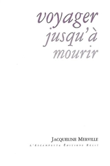 Voyager jusqu'à mourir - Jacqueline Merville