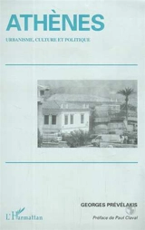 Athènes : urbanisme, culture et politique - Georges Prévélakis