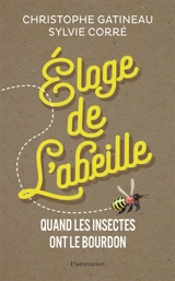 Eloge de l'abeille : quand les insectes ont le bourdon - Christophe Gatineau