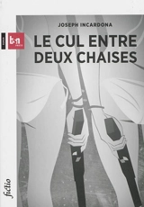 Le cul entre deux chaises - Joseph Incardona