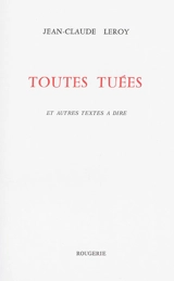 Toutes tuées : et autres textes à dire - Jean-Claude Leroy