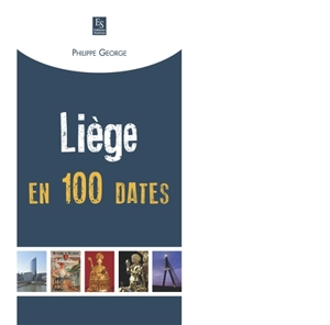 Liège en 100 dates - Philippe George