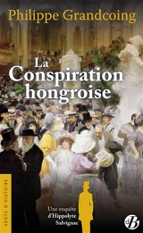 Une enquête d'Hippolyte Salvignac. Vol. 4. La conspiration hongroise : roman historique - Philippe Grandcoing