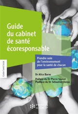 Guide du cabinet de santé écoresponsable : prendre soin de l'environnement pour la santé de chacun : 22 fiches-outils - Alice Baras