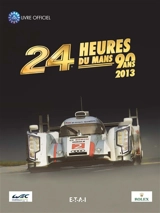 24 heures du Mans 2013 : 90 ans : le livre officiel - Jean-Marc Teissedre