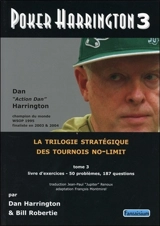 Poker Harrington : la trilogie stratégique des tournois no-limit. Vol. 3. Livre d'exercices : 50 problèmes, 187 questions - Dan Harrington