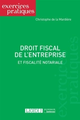 Droit fiscal de l'entreprise et fiscalité notariale - Christophe de La Mardière