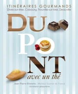 Dupont avec un thé : itinéraires gourmands : Dives-sur-Mer, Cabourg, Trouville-sur-Mer, Deauville - Jean-Pierre Etienvre