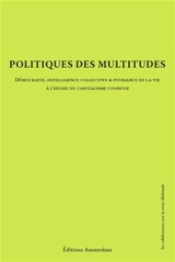 Politiques des multitudes : démocratie, intelligence collective & puissance de la vie à l'heure du capitalisme cognitif