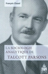 La sociologie analytique de Talcott Parsons - François Chazel