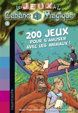 Les jeux de la Cabane magique. Vol. 3. 200 jeux pour s'amuser avec les animaux ! - Mary Pope Osborne