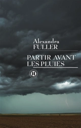 Partir avant les pluies : mémoires - Alexandra Fuller