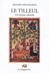 Le tilleul : une histoire culturelle - Pauline Leplongeon