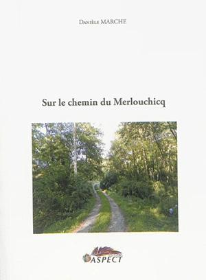 Sur le chemin de Merlouchicq - Danièle Marche