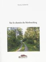 Sur le chemin de Merlouchicq - Danièle Marche