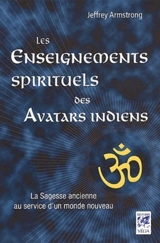 Les enseignements spirituels des Avatars indiens : la sagesse ancienne au service d'un monde nouveau - Jeffrey Armstrong