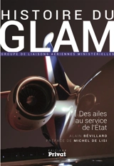Histoire du GLAM, Groupe de liaisons aériennes ministérielles : des ailes au service de l'Etat - Alain Bévillard