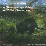 Les fouilles du crâne du mammouth des steppes de Nolhac (Haute-Loire) : carnet de voyage au coeur de notre patrimoine et à travers le temps... - Dany Cless