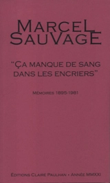 Ca manque de sang dans les encriers : mémoires 1895-1981 - Marcel Sauvage