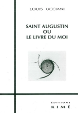 Saint Augustin ou Le livre du moi - Louis Ucciani