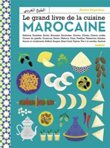 Le grand livre de la cuisine marocaine : baklavas, boulettes, bricks, briouates, brochettes, chorba, chlada, citrons confits, cornes de gazelle... - Nadia Paprikas