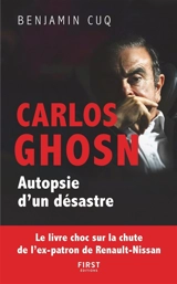 Carlos Ghosn : autopsie d'un désastre - Benjamin Cuq