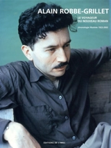 Alain Robbe-Grillet, le voyageur du nouveau roman : chronologie illustrée, 1922-2002 - Olivier Corpet
