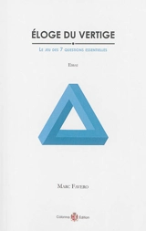 Eloge du vertige : le jeu des 7 questions essentielles : essai - Marc Favero