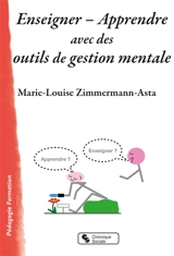 Enseigner, apprendre avec des outils de gestion mentale - Marie-Louise Zimmermann-Asta