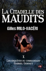 Les enquêtes du commandant Gabriel Gerfaut. Vol. 10. La citadelle des maudits - Gilles Milo-Vacéri